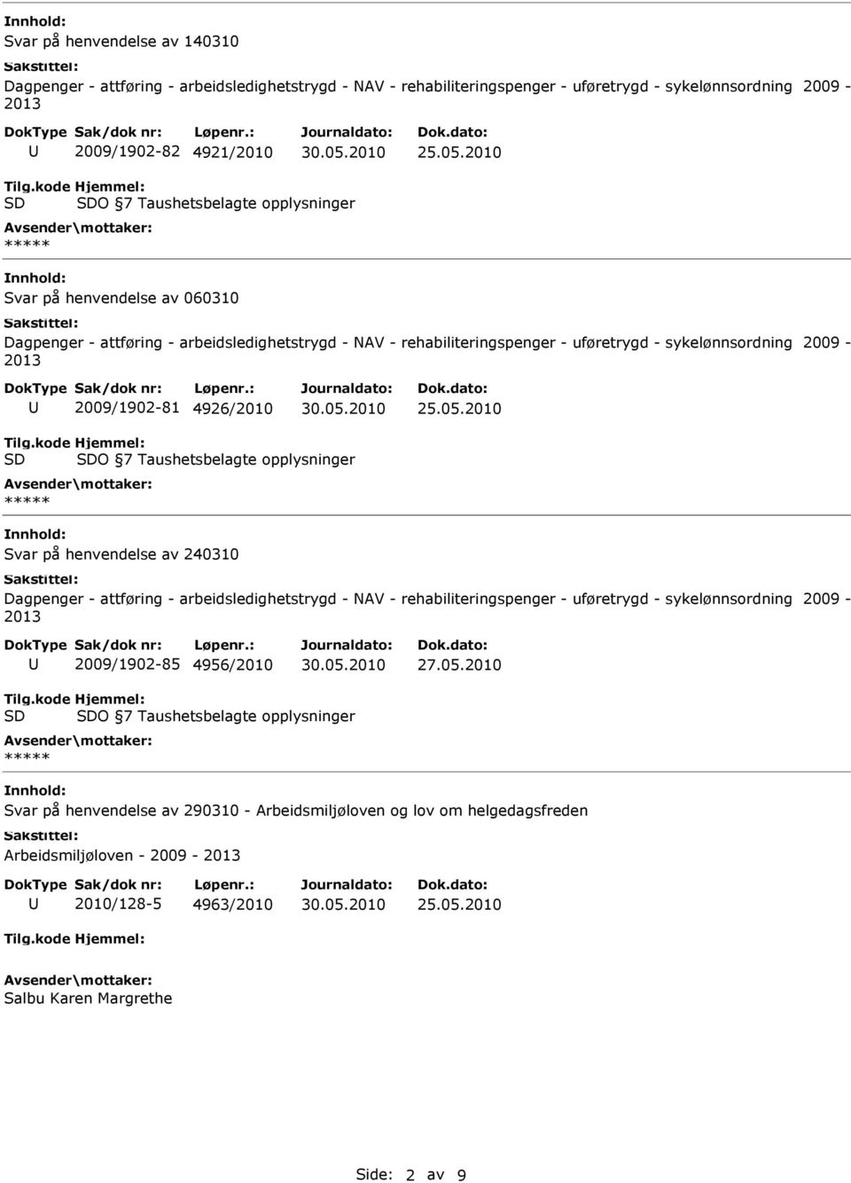 240310 2009/1902-85 4956/2010 O 7 Taushetsbelagte opplysninger Svar på henvendelse av 290310 -