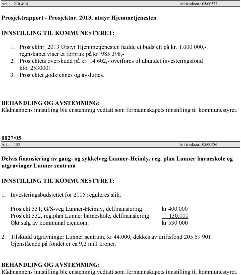 : 153 Arkivsaksnr.: 05/00586 Delvis finansiering av gang- og sykkelveg Lunner-Heimly, reg. plan Lunner barneskole og utgravinger Lunner sentrum 1.