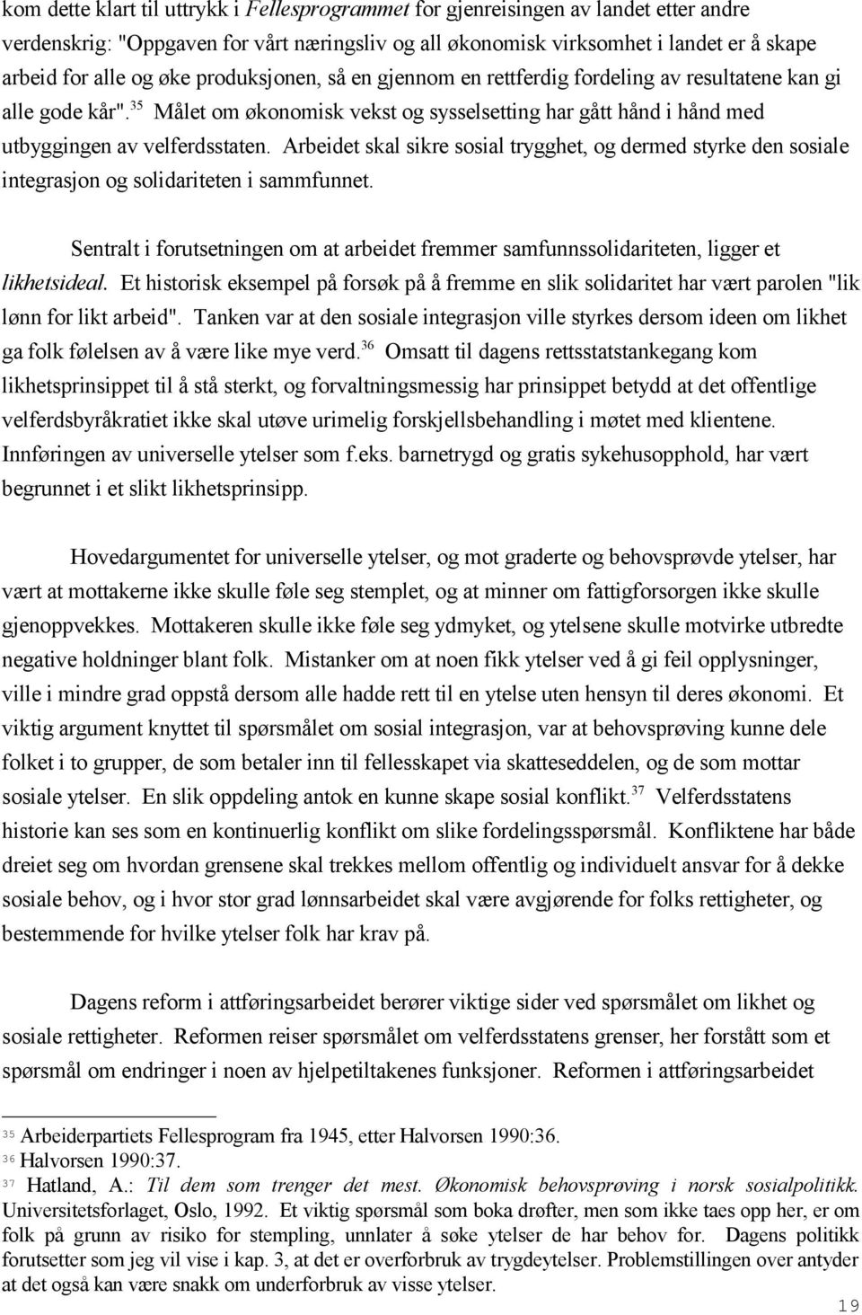 Arbeidet skal sikre sosial trygghet, og dermed styrke den sosiale integrasjon og solidariteten i sammfunnet.