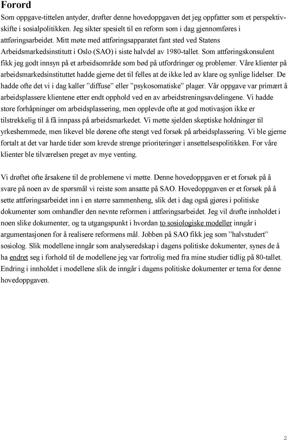 Mitt møte med attføringsapparatet fant sted ved Statens Arbeidsmarkedsinstitutt i Oslo (SAO) i siste halvdel av 1980-tallet.