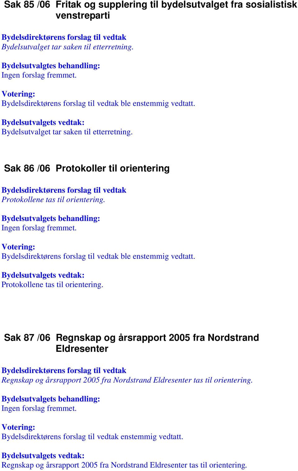 Sak 86 /06 Protokoller til orientering Protokollene tas til orientering.