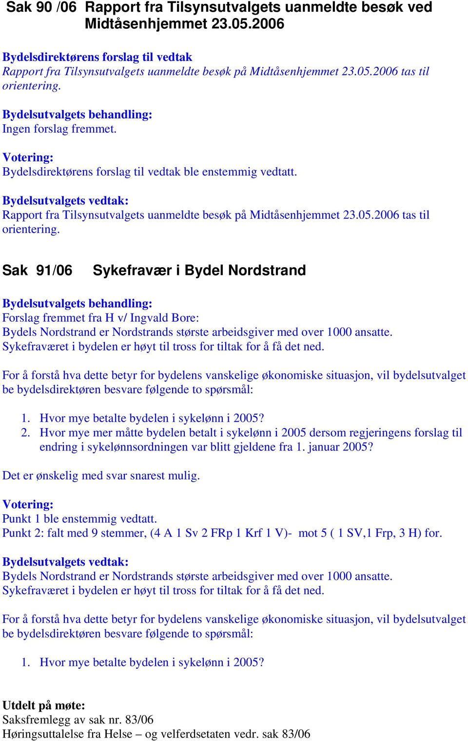 Sak 91/06 Sykefravær i Bydel Nordstrand Forslag fremmet fra H v/ Ingvald Bore: Bydels Nordstrand er Nordstrands største arbeidsgiver med over 1000 ansatte.