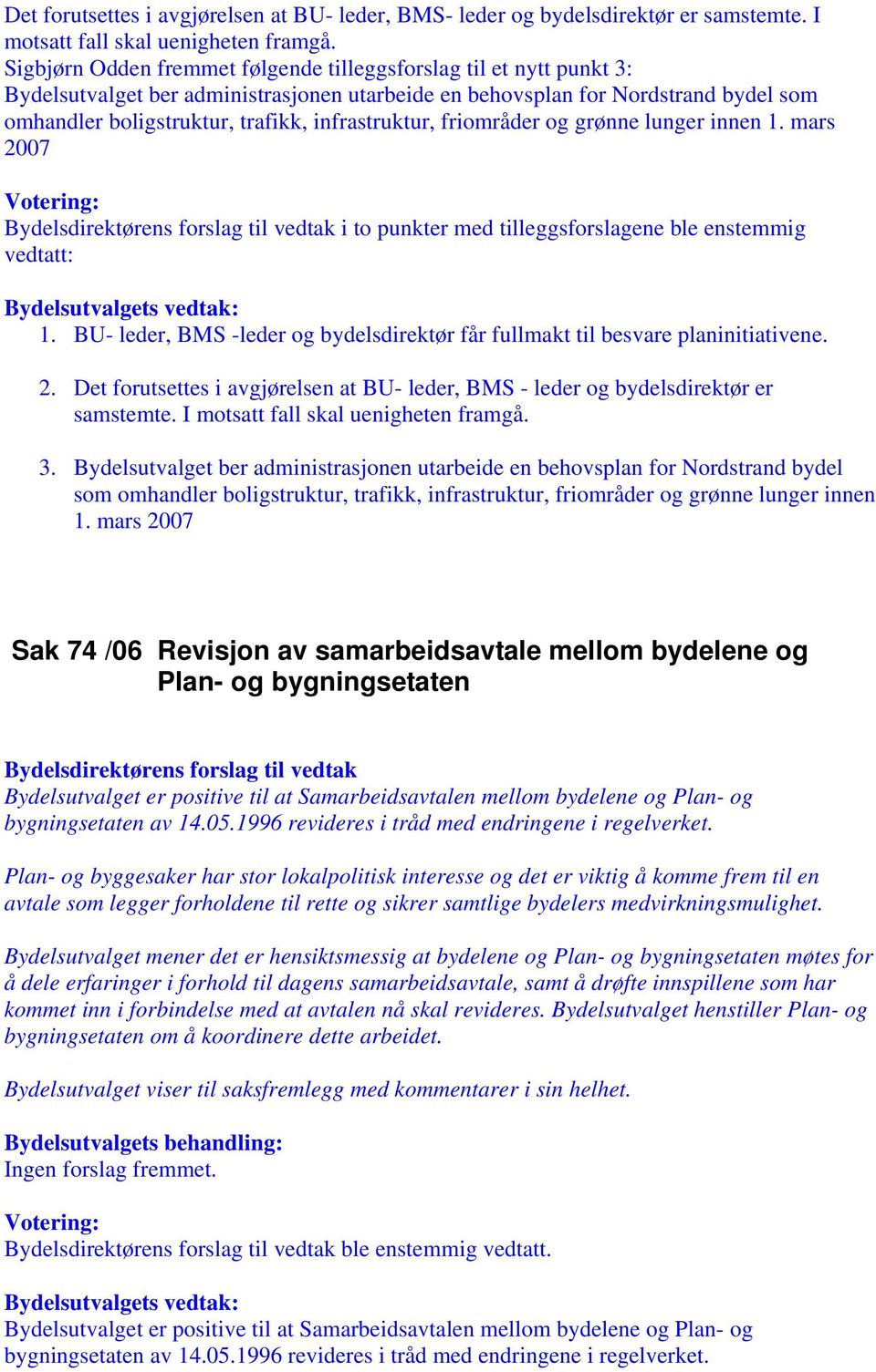 infrastruktur, friområder og grønne lunger innen 1. mars 2007 i to punkter med tilleggsforslagene ble enstemmig vedtatt: 1.