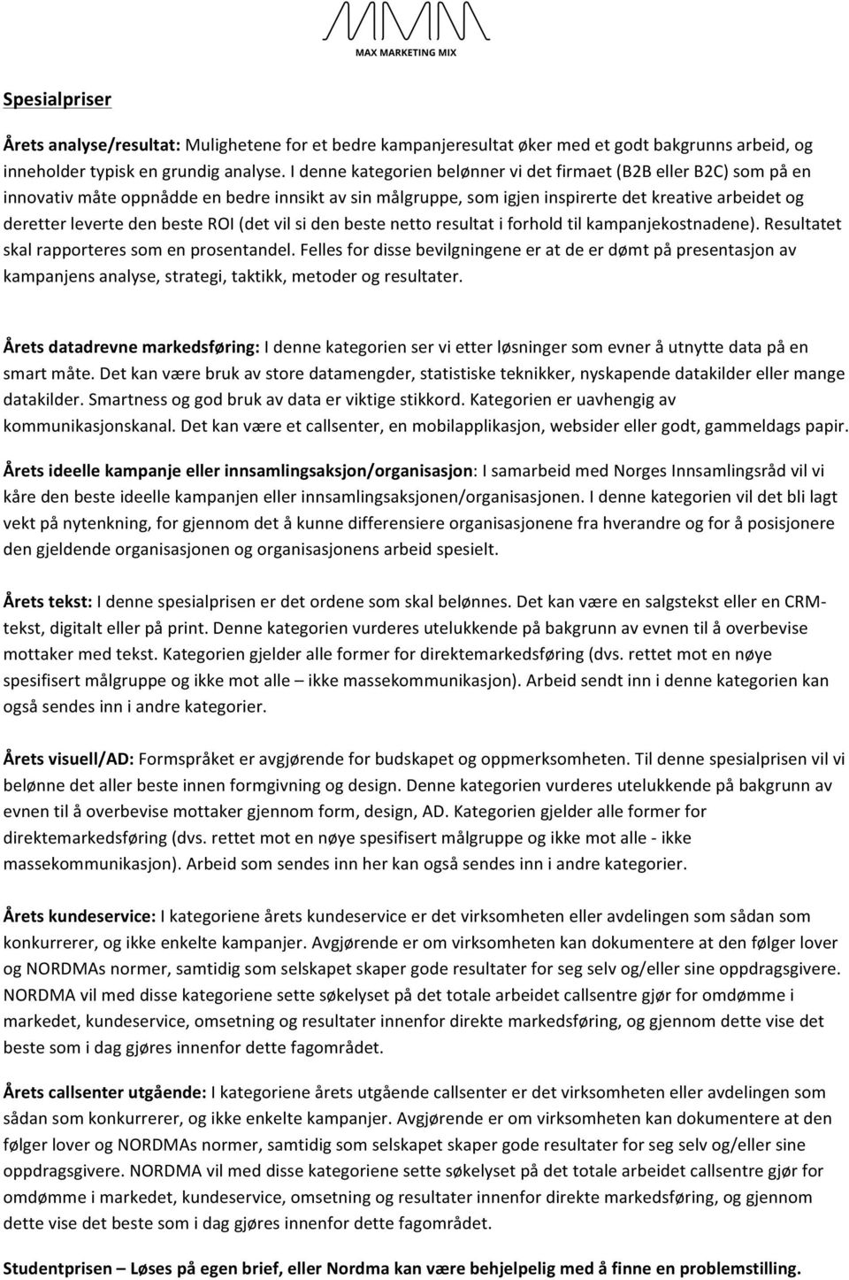 beste ROI (det vil si den beste netto resultat i forhold til kampanjekostnadene). Resultatet skal rapporteres som en prosentandel.