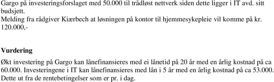 000,- Vurdering Økt investering på Gargo kan lånefinansieres med ei lånetid på 20 år med en årlig kostnad på ca 60.