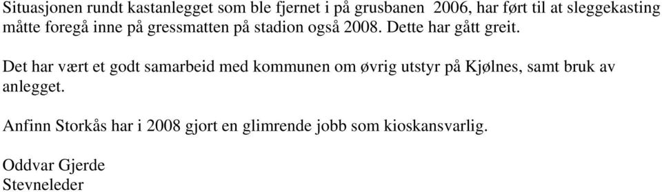 Det har vært et godt samarbeid med kommunen om øvrig utstyr på Kjølnes, samt bruk av