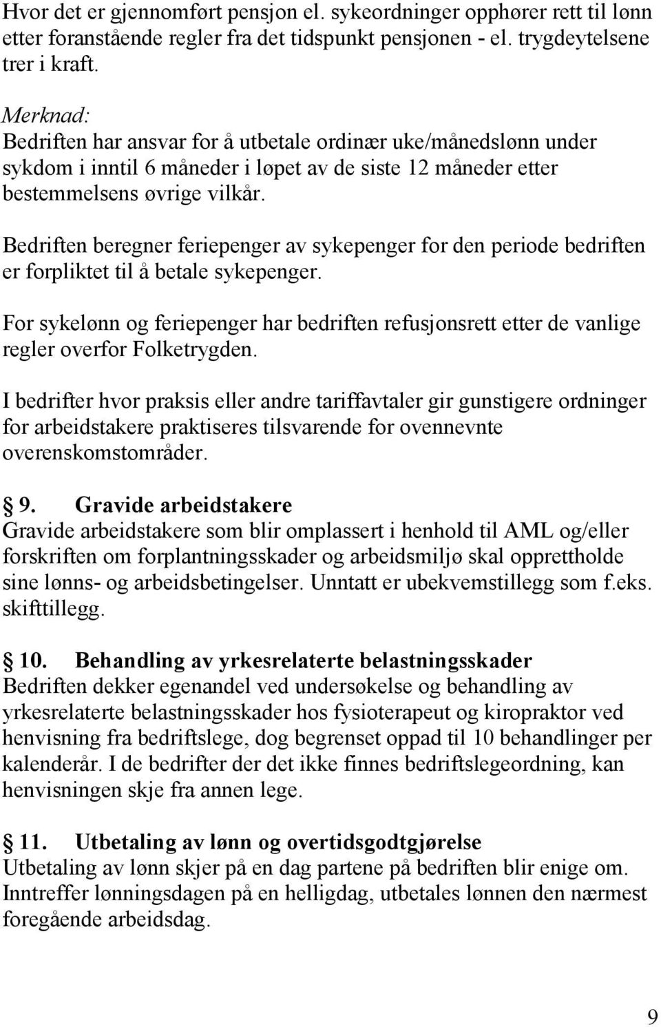 Bedriften beregner feriepenger av sykepenger for den periode bedriften er forpliktet til å betale sykepenger.