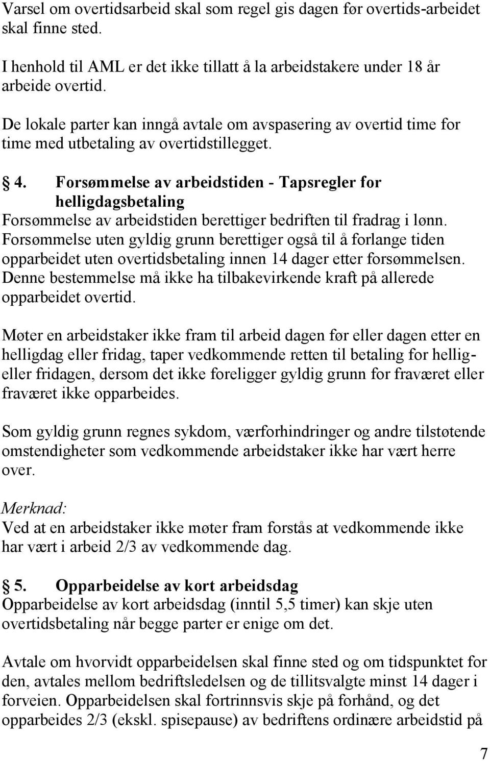 Forsømmelse av arbeidstiden - Tapsregler for helligdagsbetaling Forsømmelse av arbeidstiden berettiger bedriften til fradrag i lønn.