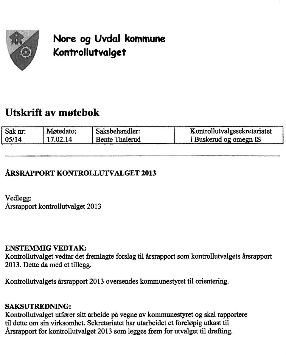 til årsrapport som kontrollutvalgets årsrapport 2013. Dette da med et tillegg. Kontrollutvalgets årsrapport 2013 oversendes kommunestyret til orientering.