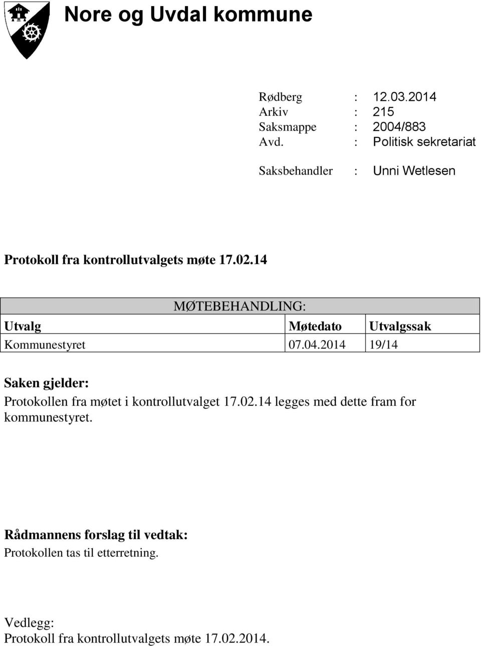 14 MØTEBEHANDLING: Utvalg Møtedato Utvalgssak Kommunestyret 07.04.