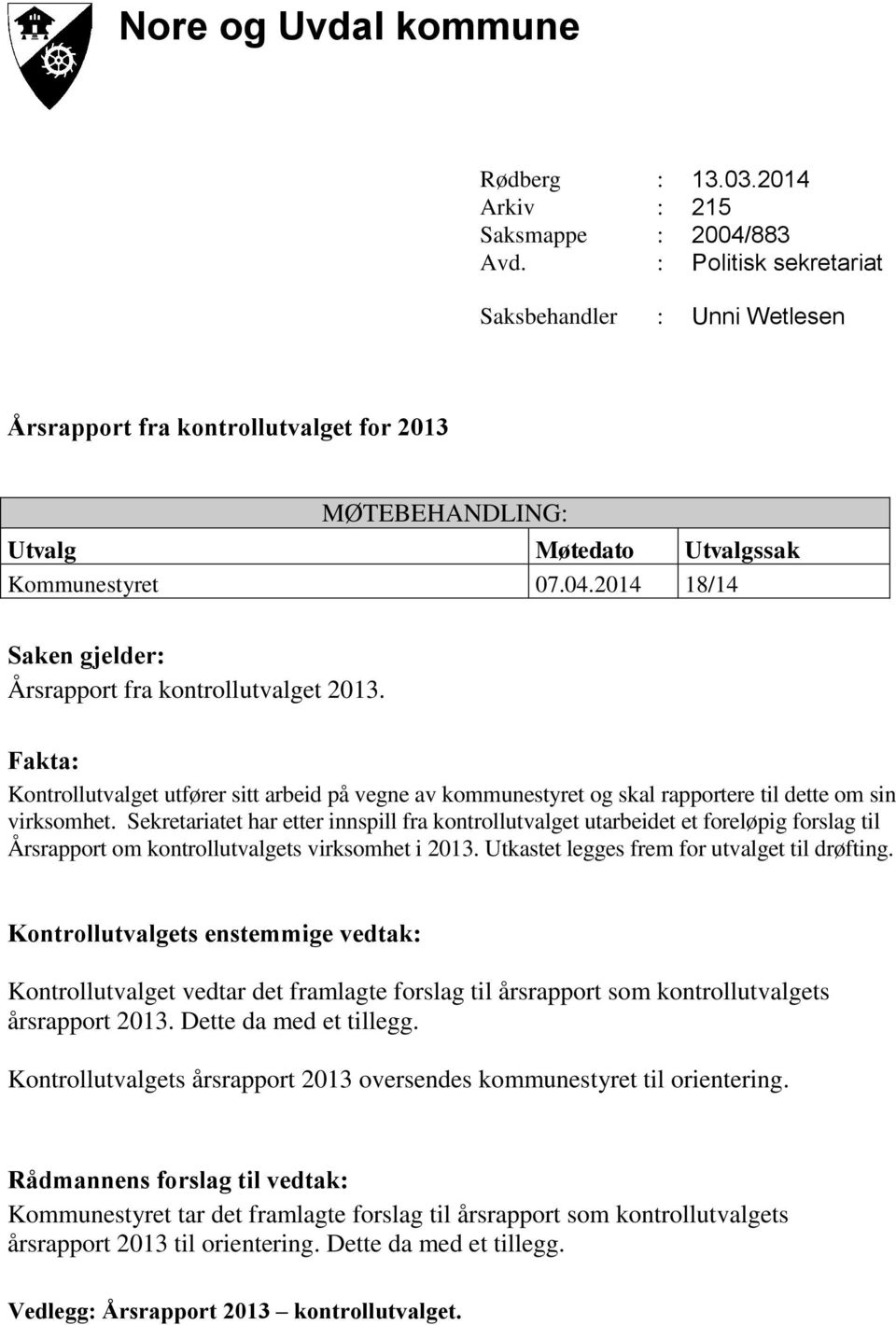 2014 18/14 Saken gjelder: Årsrapport fra kontrollutvalget 2013. Fakta: Kontrollutvalget utfører sitt arbeid på vegne av kommunestyret og skal rapportere til dette om sin virksomhet.