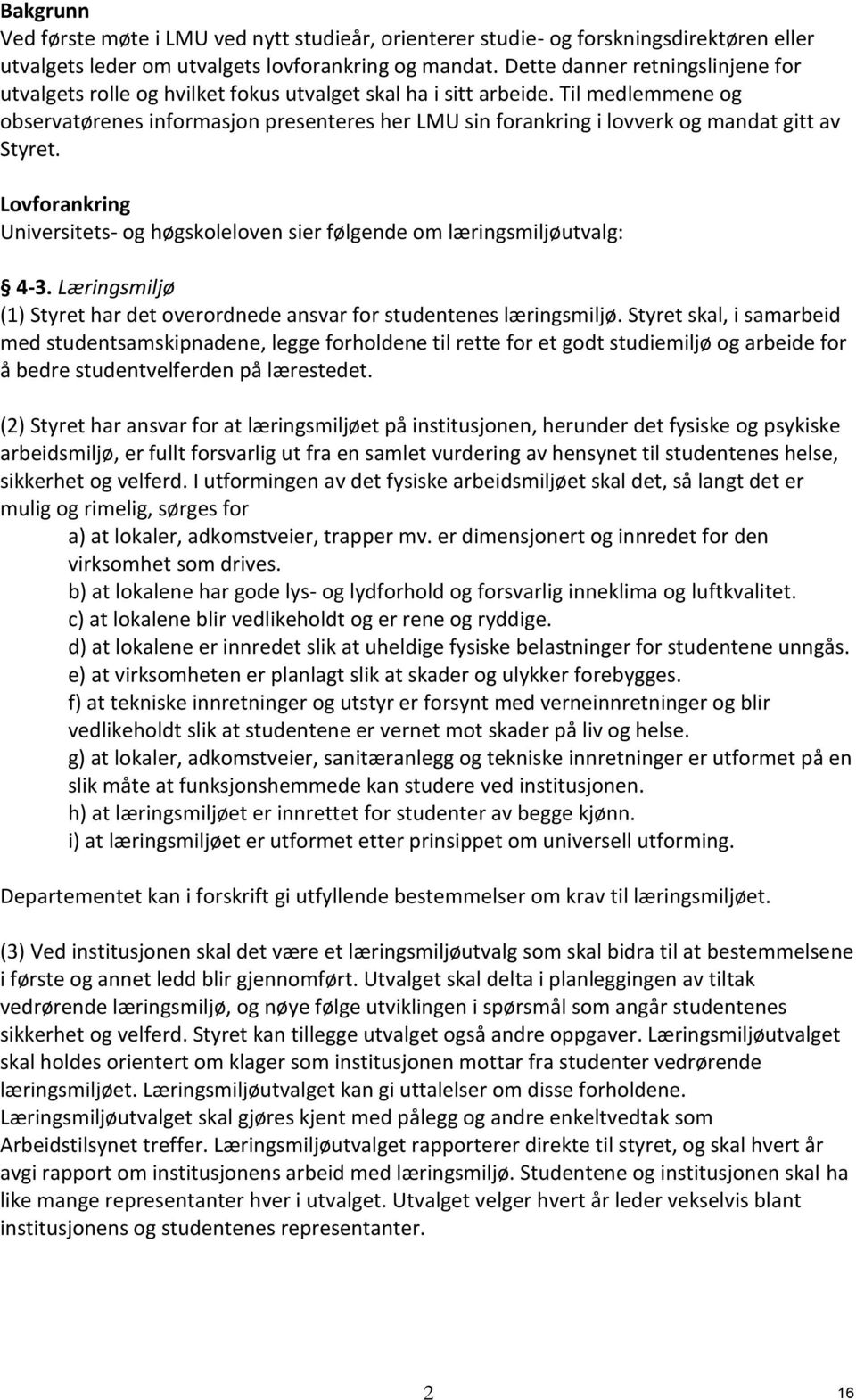 Til medlemmene og observatørenes informasjon presenteres her LMU sin forankring i lovverk og mandat gitt av Styret.