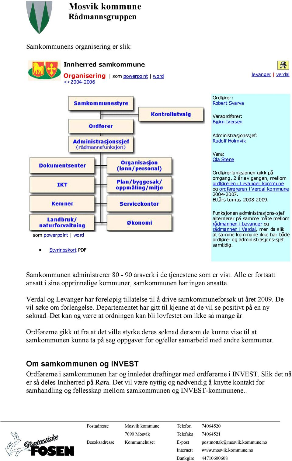 som powerpoint word Styringskort PDF Funksjonen administrasjons-sjef alternerer på samme måte mellom rådmannen i Levanger og rådmannen i Verdal, men da slik at samme kommune ikke har både ordfører og