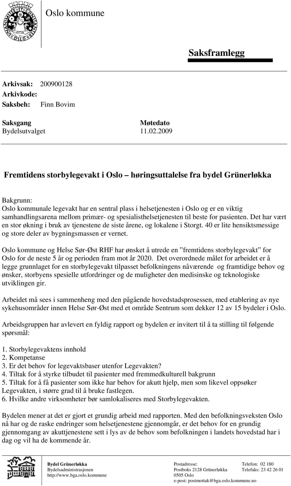 primær- og spesialisthelsetjenesten til beste for pasienten. Det har vært en stor økning i bruk av tjenestene de siste årene, og lokalene i Storgt.