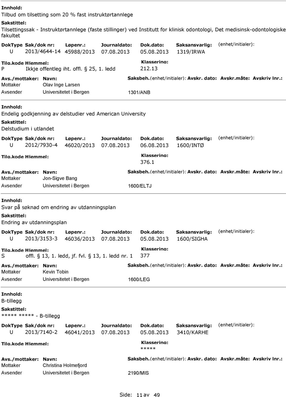 : Mottaker Olav nge Larsen 1301/ANB Endelig godkjenning av delstudier ved American niversity Delstudium i utlandet 2012/7930-4 46020/2013 1600/NTØ 376.1 Avs./mottaker: Navn: Saksbeh. Avskr.