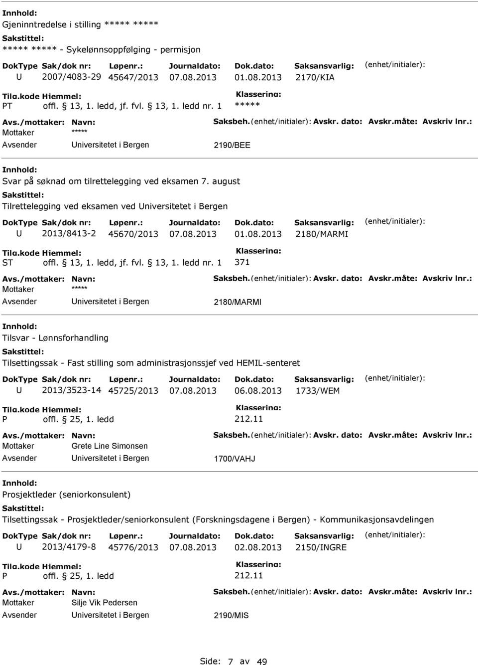 dato: Avskr.måte: Avskriv lnr.: Mottaker 2180/MARM Tilsvar - Lønnsforhandling Tilsettingssak - Fast stilling som administrasjonssjef ved HEML-senteret 2013/3523-14 45725/2013 1733/WEM 212.11 Avs.