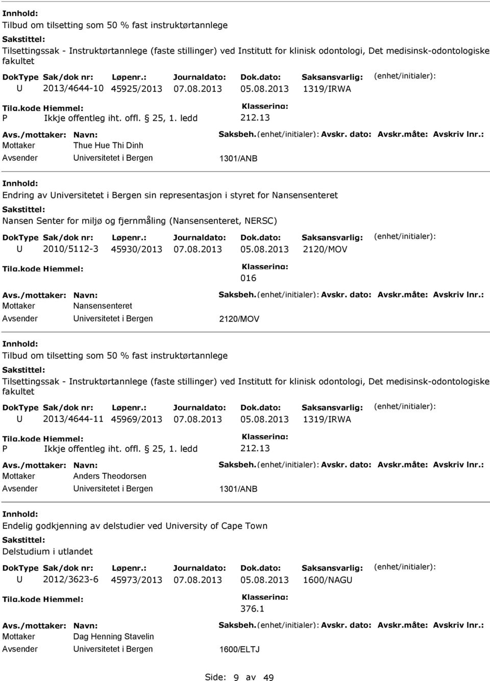 : Mottaker Thue Hue Thi Dinh 1301/ANB Endring av sin representasjon i styret for Nansensenteret Nansen Senter for miljø og fjernmåling (Nansensenteret, NERSC) 2010/5112-3 45930/2013 2120/MOV 016 Avs.