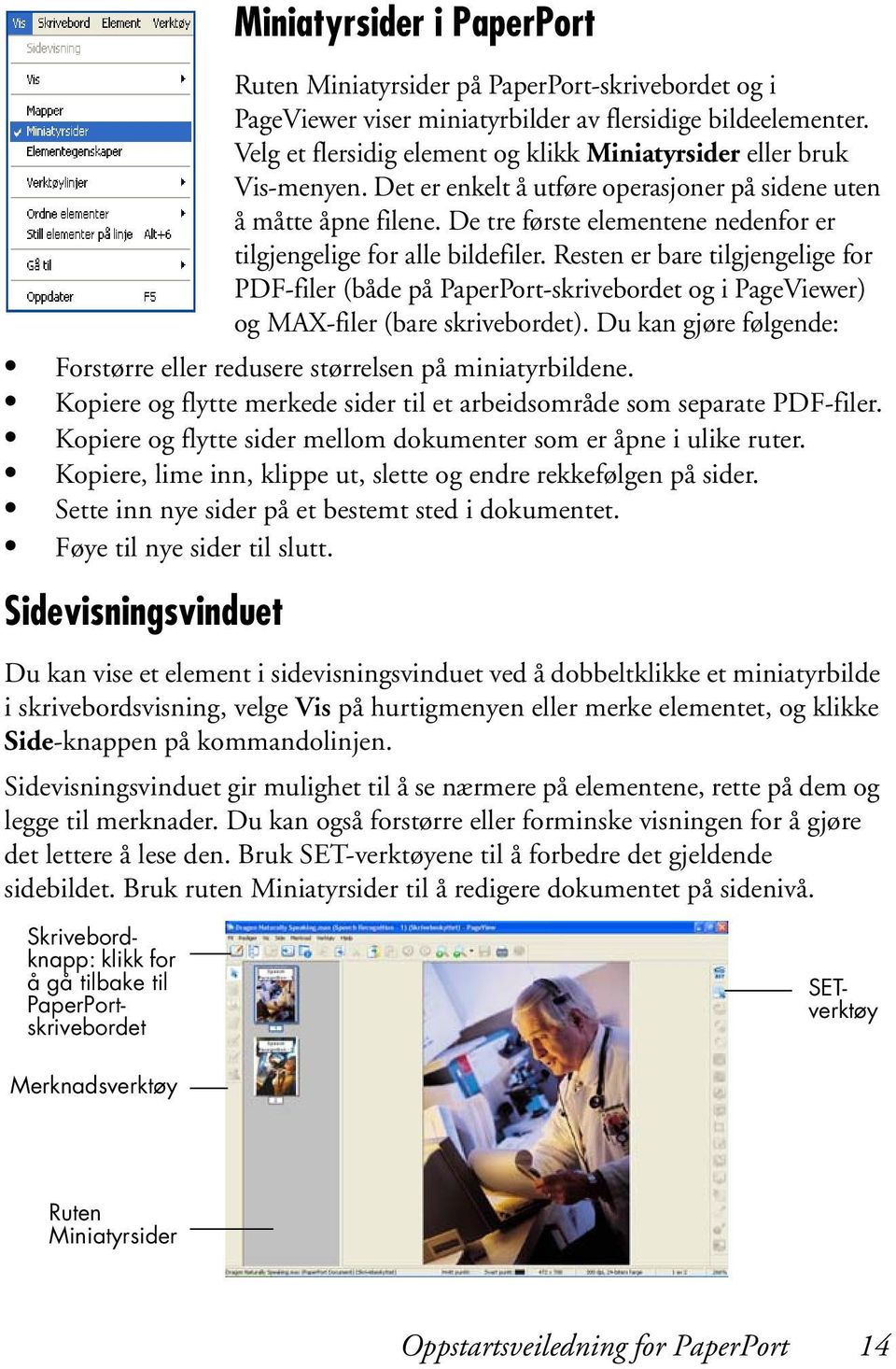 De tre første elementene nedenfor er tilgjengelige for alle bildefiler. Resten er bare tilgjengelige for PDF-filer (både på PaperPort-skrivebordet og i PageViewer) og MAX-filer (bare skrivebordet).