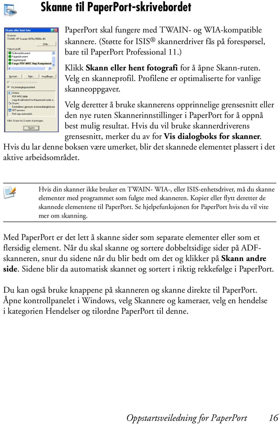 Velg deretter å bruke skannerens opprinnelige grensesnitt eller den nye ruten Skannerinnstillinger i PaperPort for å oppnå best mulig resultat.