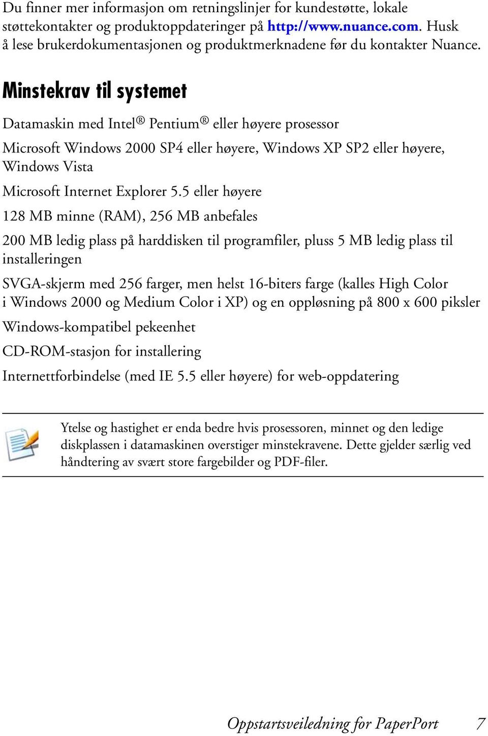 Minstekrav til systemet Datamaskin med Intel Pentium eller høyere prosessor Microsoft Windows 2000 SP4 eller høyere, Windows XP SP2 eller høyere, Windows Vista Microsoft Internet Explorer 5.