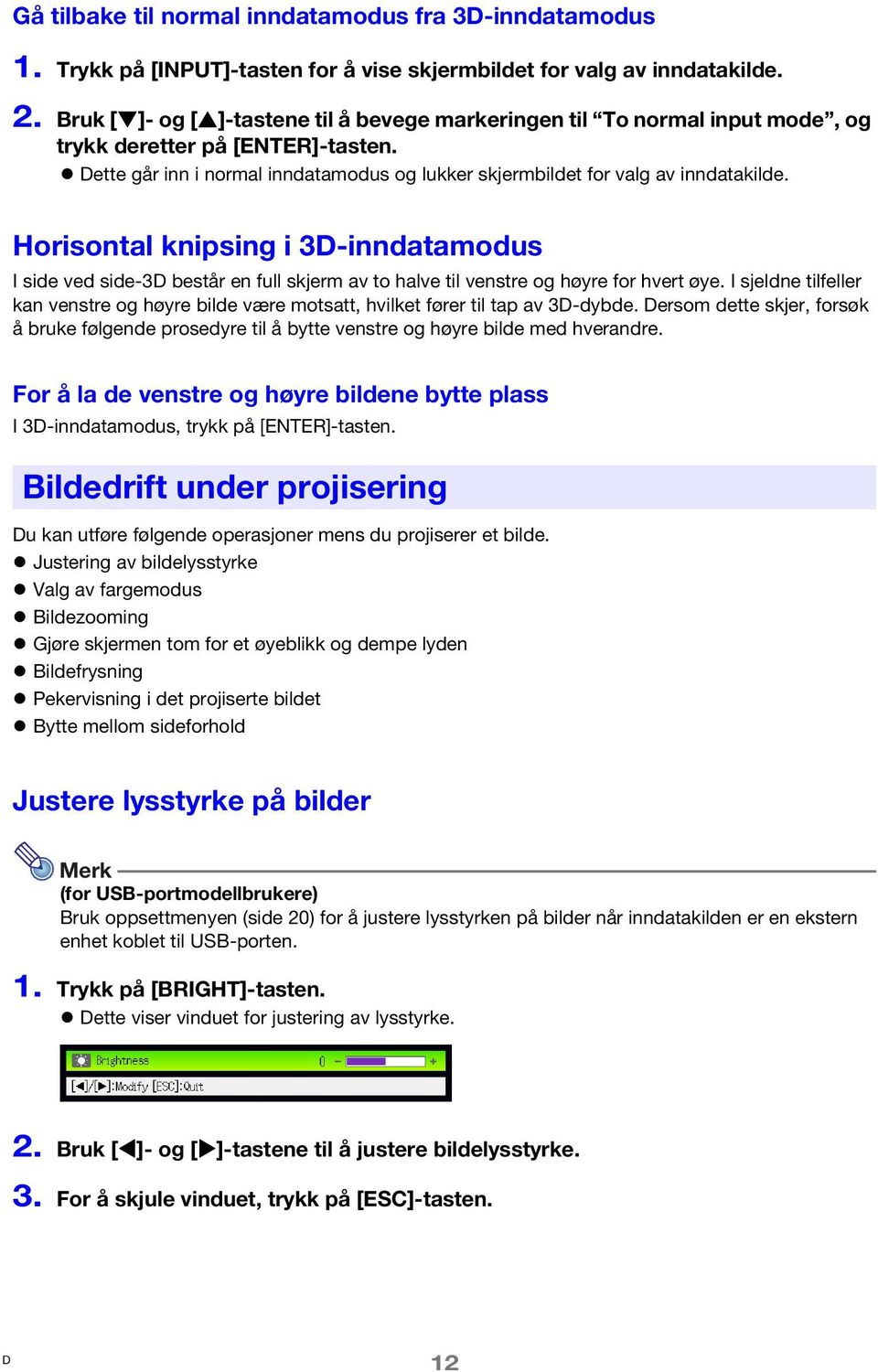 Horisontal knipsing i 3-inndatamodus I side ved side-3 består en full skjerm av to halve til venstre og høyre for hvert øye.