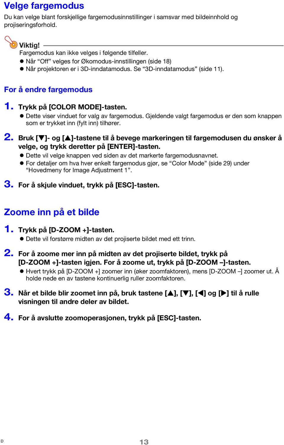 ette viser vinduet for valg av fargemodus. Gjeldende valgt fargemodus er den som knappen som er trykket inn (fylt inn) tilhører. 2.