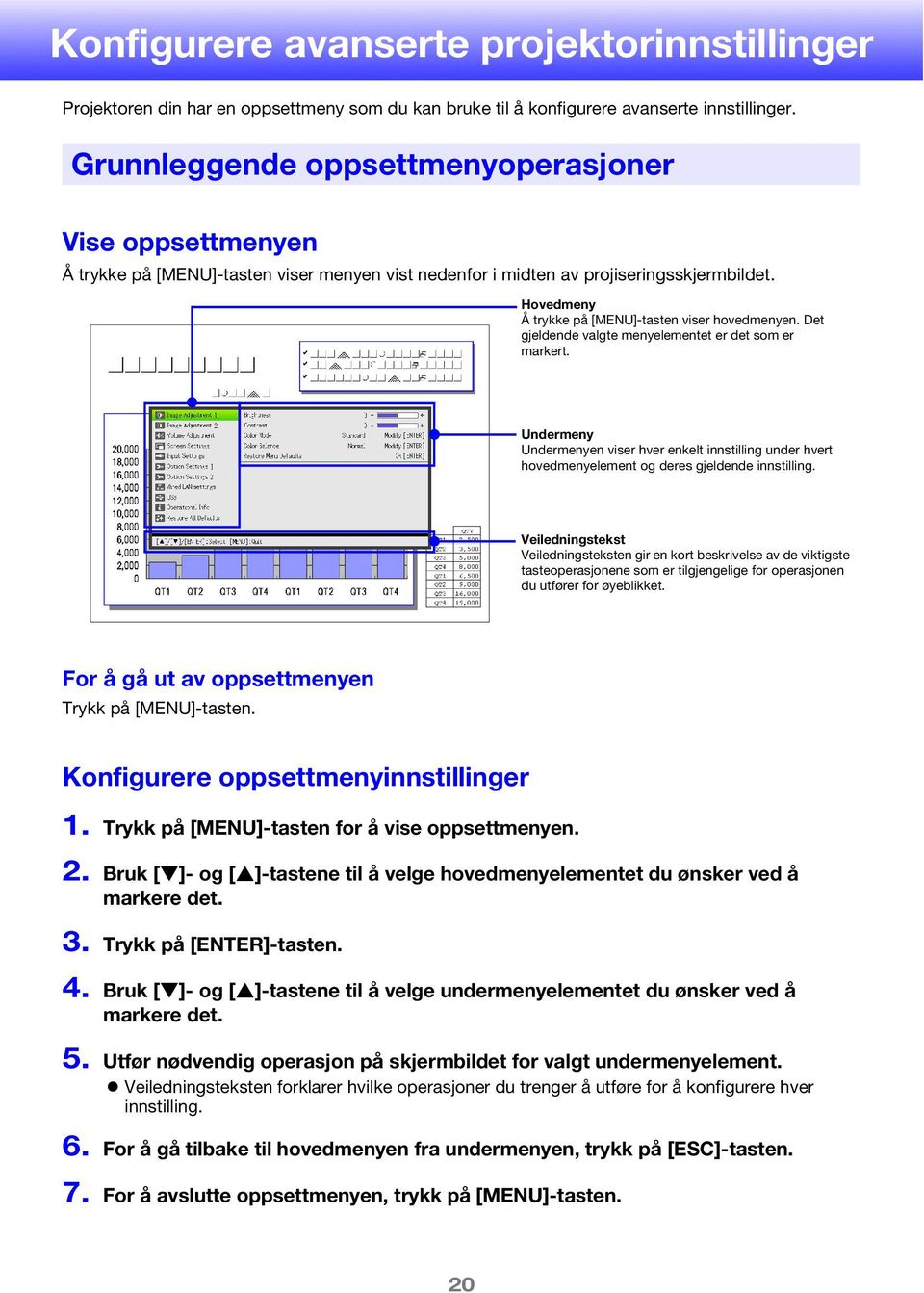 Hovedmeny Å trykke på [MENU]-tasten viser hovedmenyen. et gjeldende valgte menyelementet er det som er markert.