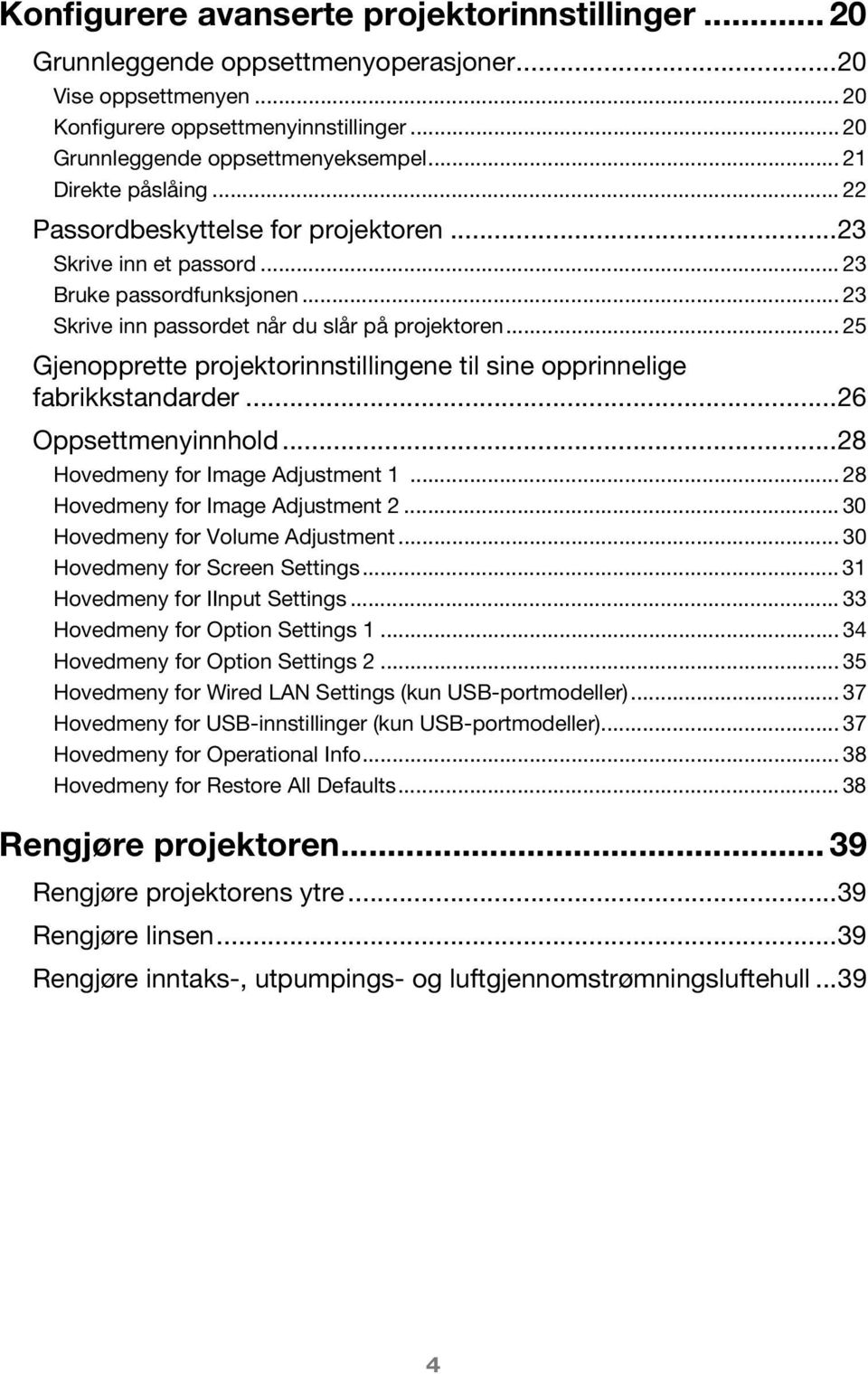 .. 25 Gjenopprette projektorinnstillingene til sine opprinnelige fabrikkstandarder...26 Oppsettmenyinnhold...28 Hovedmeny for Image Adjustment 1... 28 Hovedmeny for Image Adjustment 2.