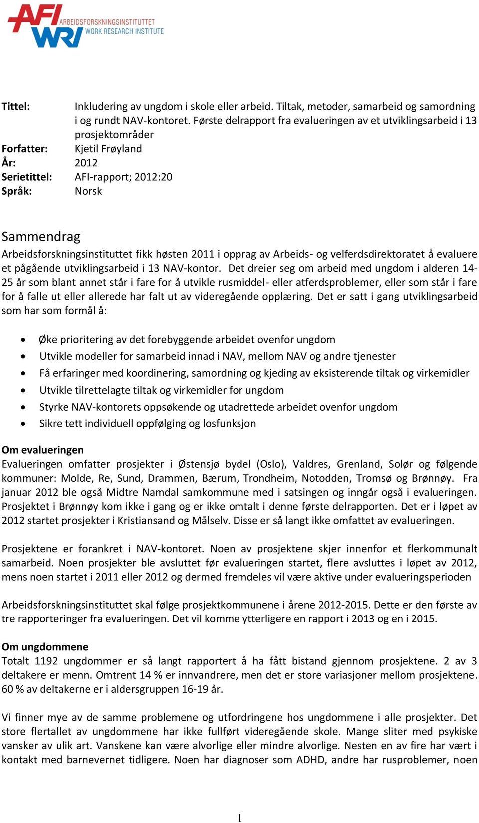 Arbeidsforskningsinstituttet fikk høsten 2011 i opprag av Arbeids- og velferdsdirektoratet å evaluere et pågående utviklingsarbeid i 13 NAV-kontor.