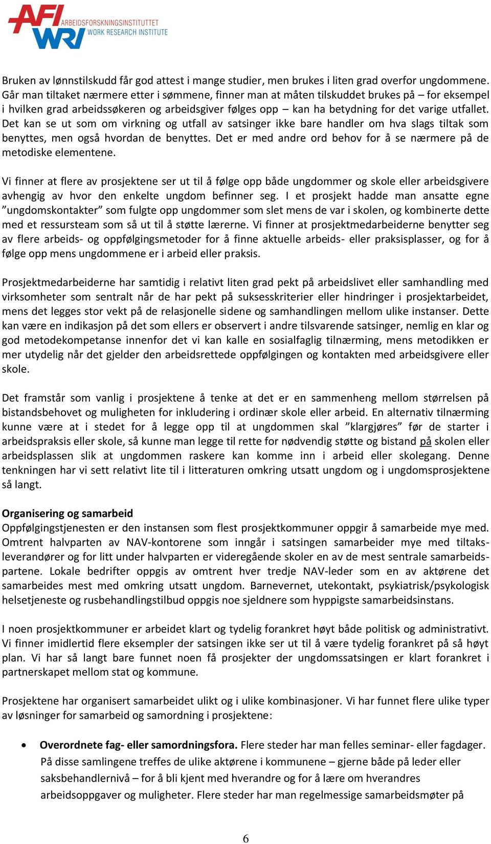 Det kan se ut som om virkning og utfall av satsinger ikke bare handler om hva slags tiltak som benyttes, men også hvordan de benyttes.