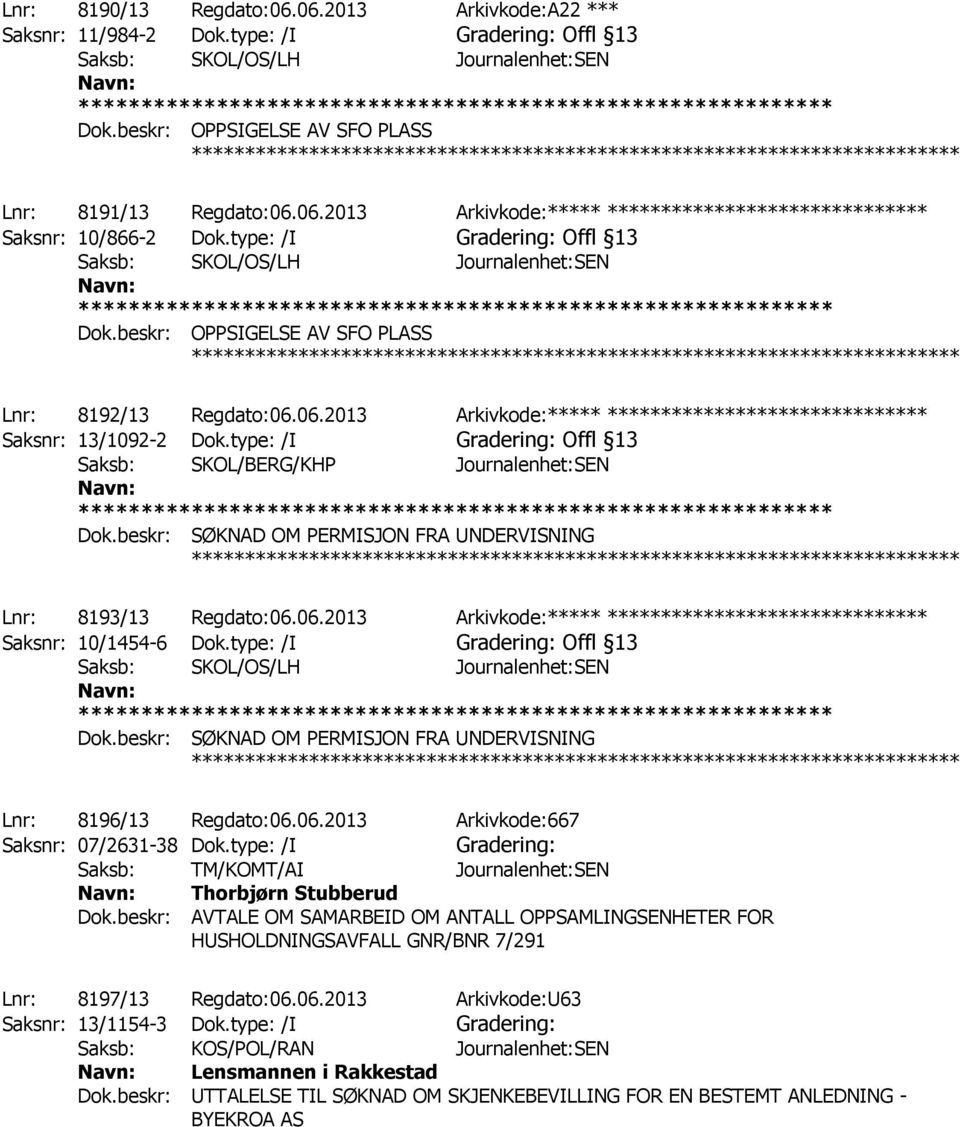 type: /I Gradering: Offl 13 Saksb: SKOL/OS/LH Journalenhet:SEN Dok.beskr: OPPSIGELSE AV SFO PLASS ************ Lnr: 8192/13 Regdato:06.