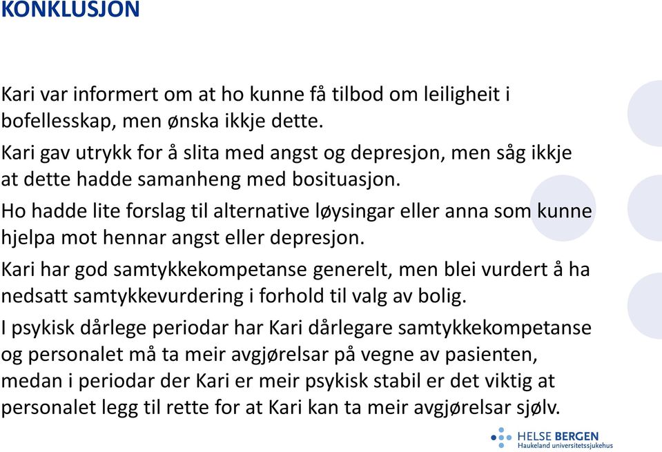 Ho hadde lite forslag til alternative løysingar eller anna som kunne hjelpa mot hennar angst eller depresjon.