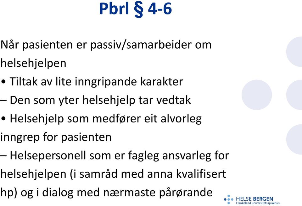 medfører eit alvorleg inngrep for pasienten Helsepersonell som er fagleg