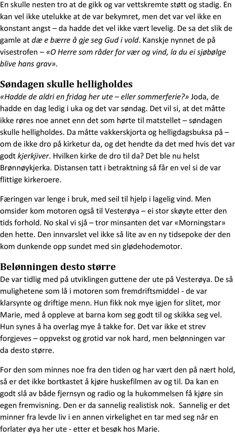 Søndagen skulle helligholdes «Hadde de aldri en fridag her ute eller sommerferie?» Joda, de hadde en dag ledig i uka og det var søndag.