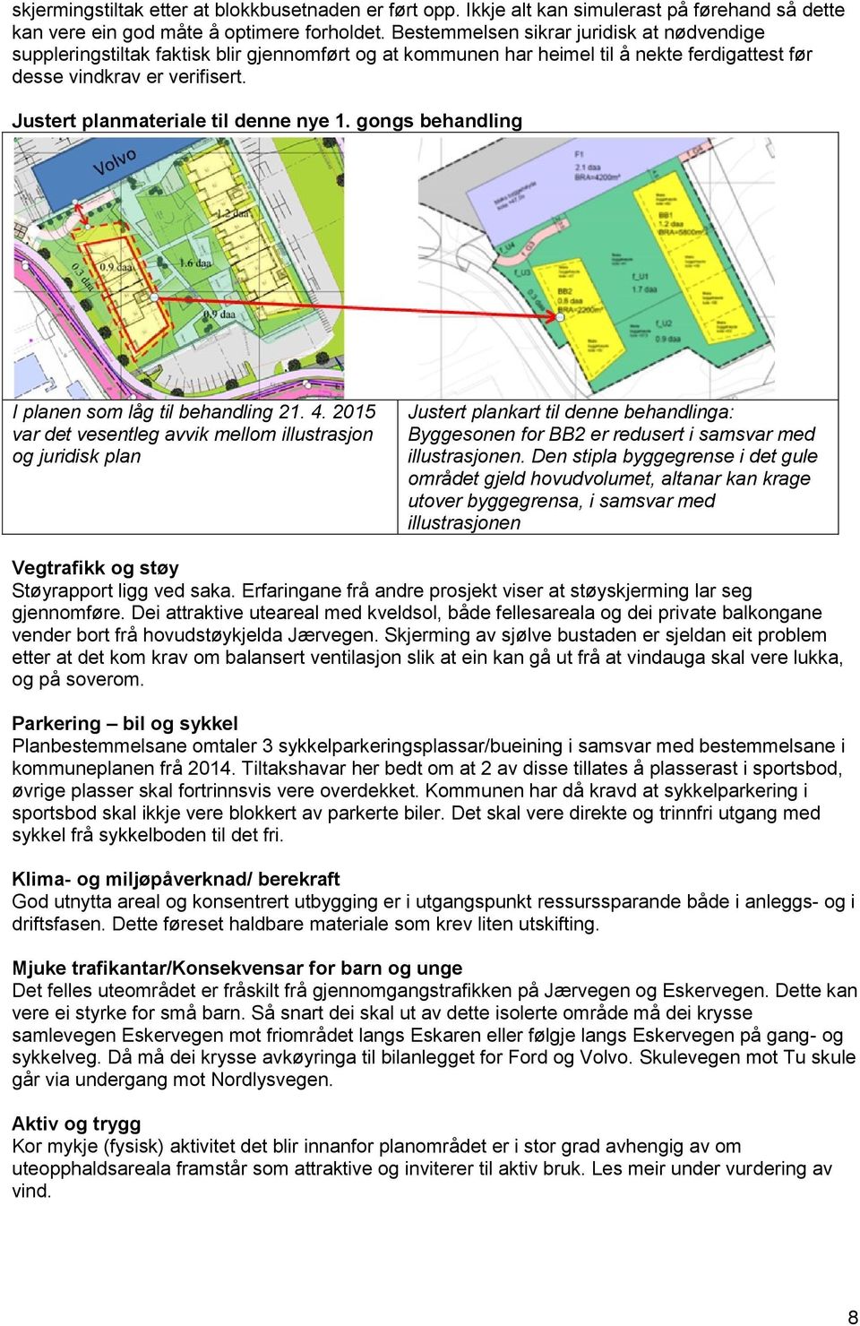 Justert planmateriale til denne nye 1. gongs behandling I planen som låg til behandling 21. 4.