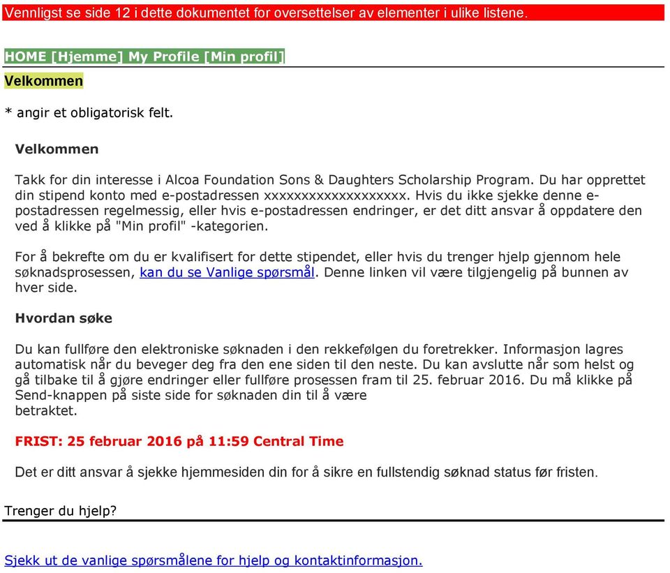 Hvis du ikke sjekke denne e- postadressen regelmessig, eller hvis e-postadressen endringer, er det ditt ansvar å oppdatere den ved å klikke på "Min profil" -kategorien.