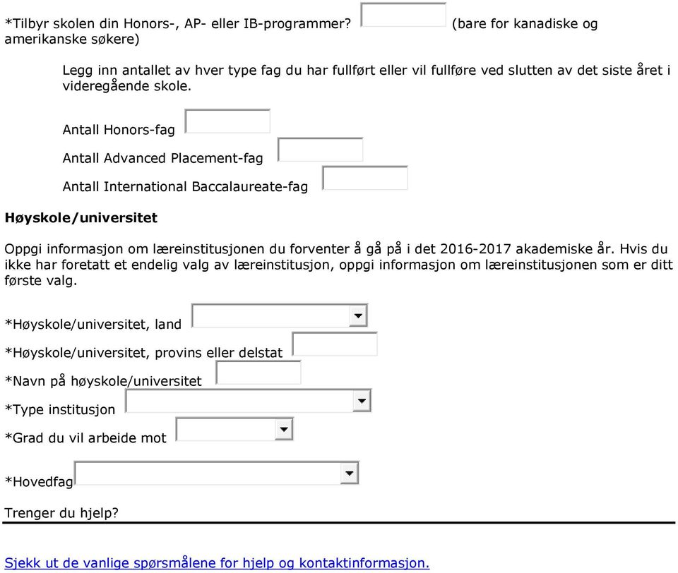 Antall Honors-fag Antall Advanced Placement-fag Antall International Baccalaureate-fag Høyskole/universitet Oppgi informasjon om læreinstitusjonen du forventer å gå på i det 2016-2017 akademiske