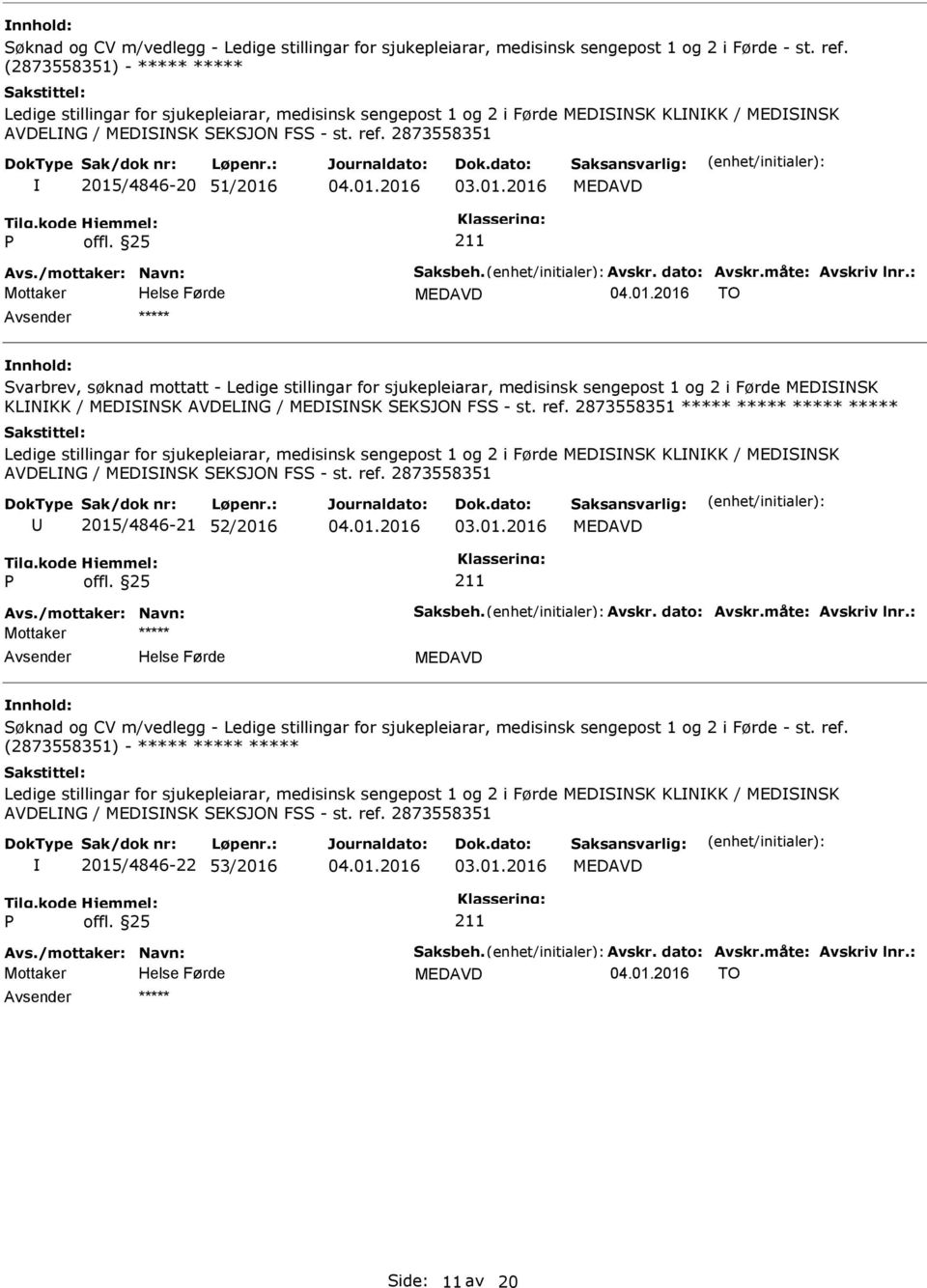 2873558351 2015/4846-20 51/2016 TO Svarbrev, søknad mottatt - Ledige stillingar for sjukepleiarar, medisinsk sengepost 1 og 2 i Førde MEDSNSK KLNKK / MEDSNSK AVDELNG / MEDSNSK SEKSJON FSS - st. ref.