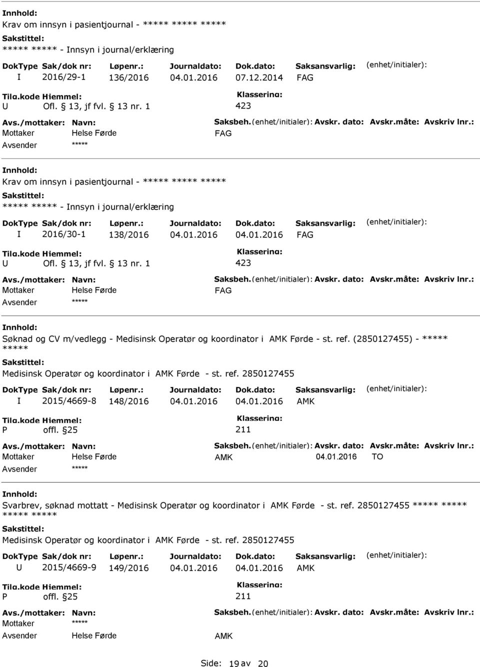 koordinator i AMK Førde - st. ref. (2850127455) - ***** ***** Medisinsk Operatør og koordinator i AMK Førde - st. ref. 2850127455 2015/4669-8 148/2016 AMK AMK TO Svarbrev, søknad mottatt - Medisinsk Operatør og koordinator i AMK Førde - st.