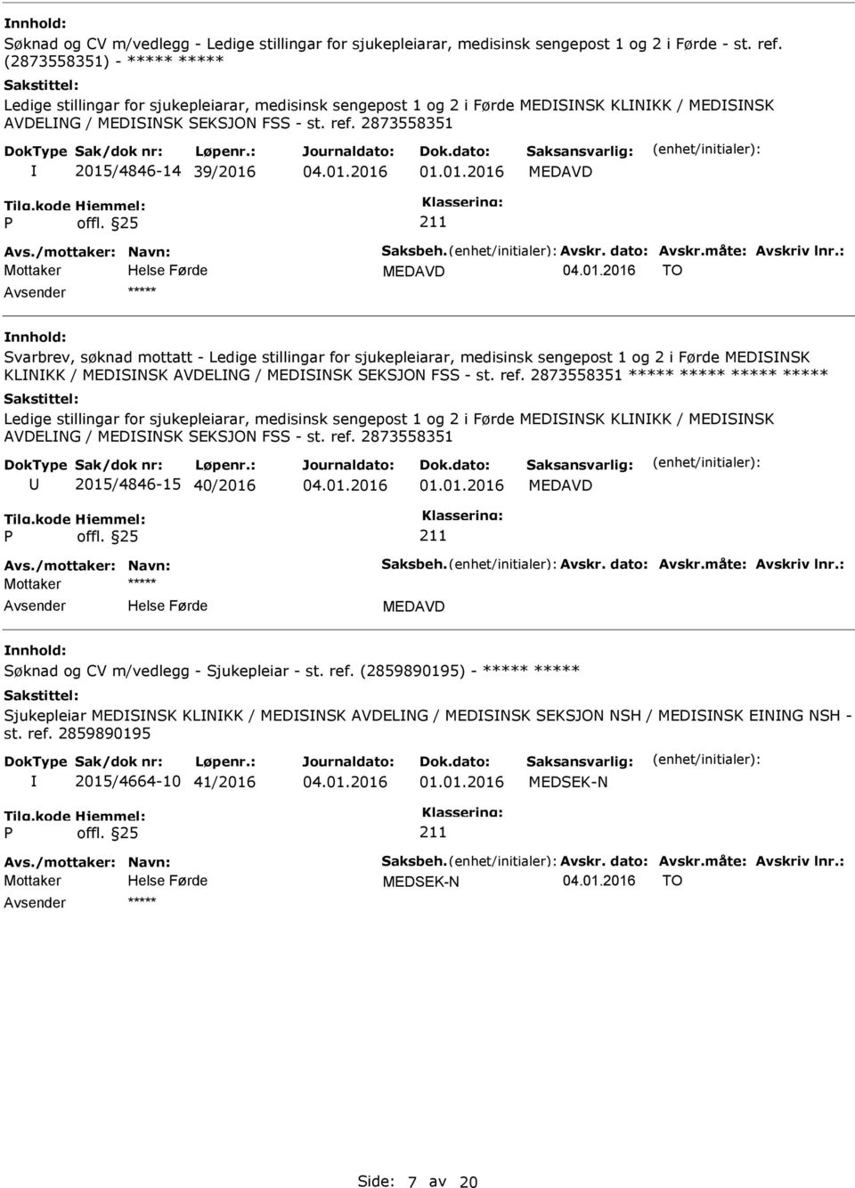 01.2016 TO Svarbrev, søknad mottatt - Ledige stillingar for sjukepleiarar, medisinsk sengepost 1 og 2 i Førde MEDSNSK KLNKK / MEDSNSK AVDELNG / MEDSNSK SEKSJON FSS - st. ref.