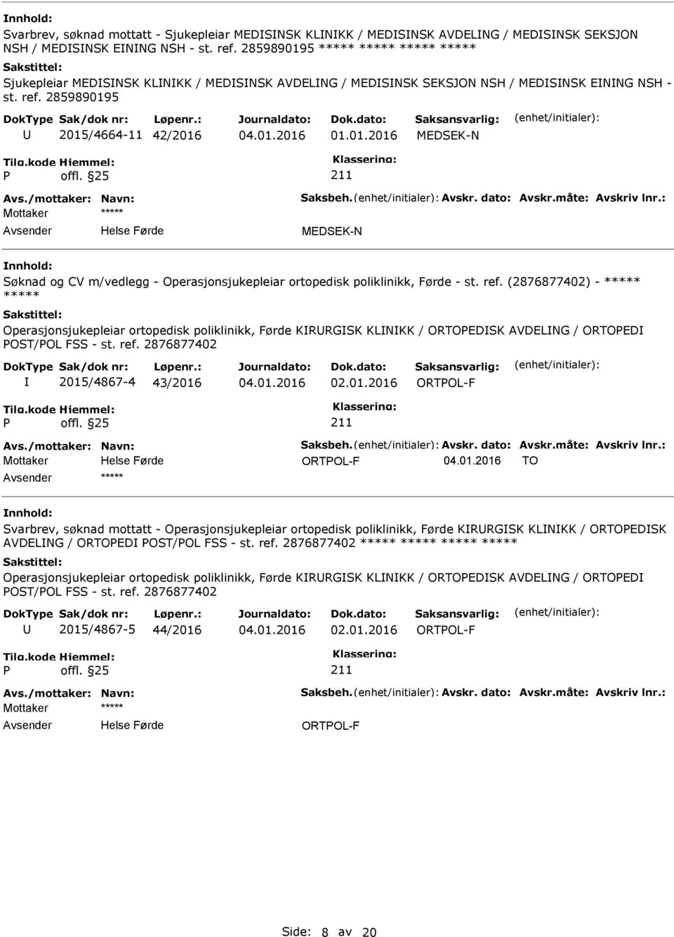 ref. (2876877402) - ***** ***** Operasjonsjukepleiar ortopedisk poliklinikk, Førde KRRGSK KLNKK / ORTOEDSK AVDELNG / ORTOED OST/OL FSS - st. ref. 2876877402 2015