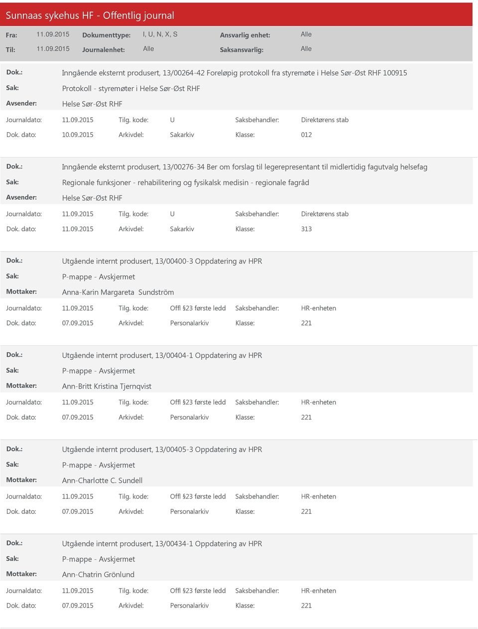 dato: Arkivdel: Sakarkiv 313 tgående internt produsert, 13/00400-3 Oppdatering av HPR Anna-Karin Margareta Sundström tgående internt produsert, 13/00404-1 Oppdatering av