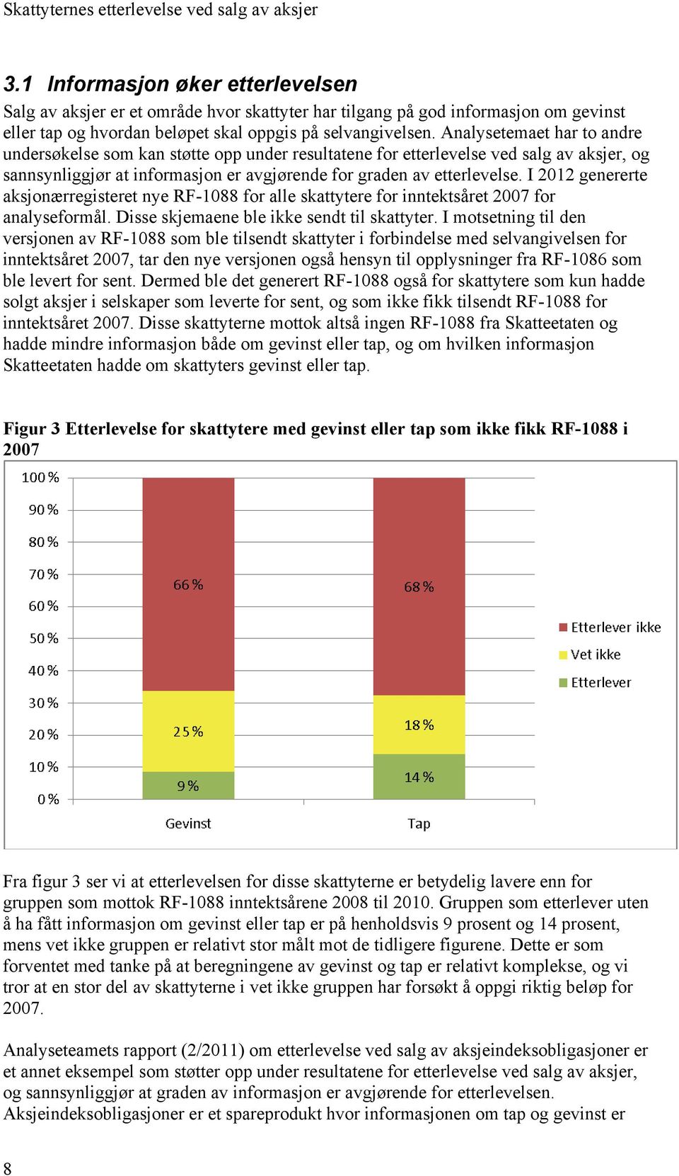 Analysetemaet har to andre undersøkelse som kan støtte opp under resultatene for etterlevelse ved salg av aksjer, og sannsynliggjør at informasjon er avgjørende for graden av etterlevelse.