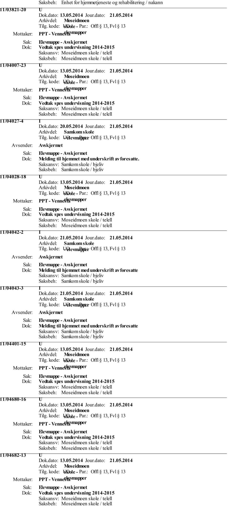 Saksansv: Samkom skole / bjeliv Saksbeh: Samkom skole / bjeliv 11/04028-18 U Vedtak spes undervisning 2014-2015 11/04042-2 I Arkivdel: Samkom skole Tilg.