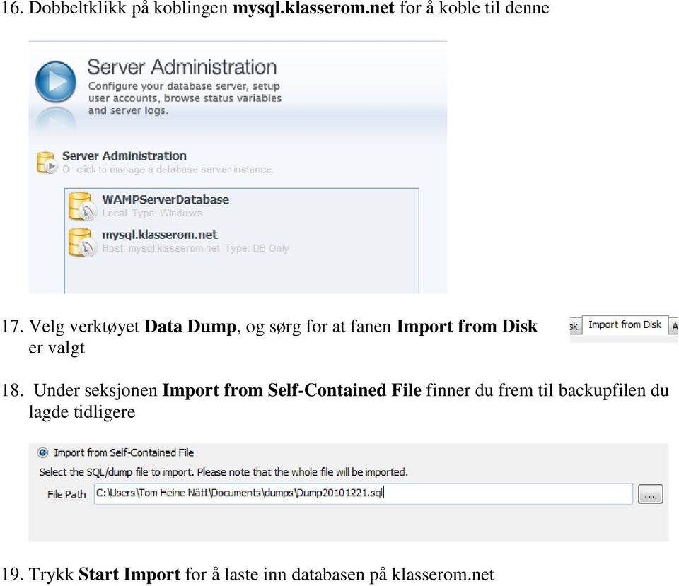 Under seksjonen Import from Self-Contained File finner du frem til backupfilen