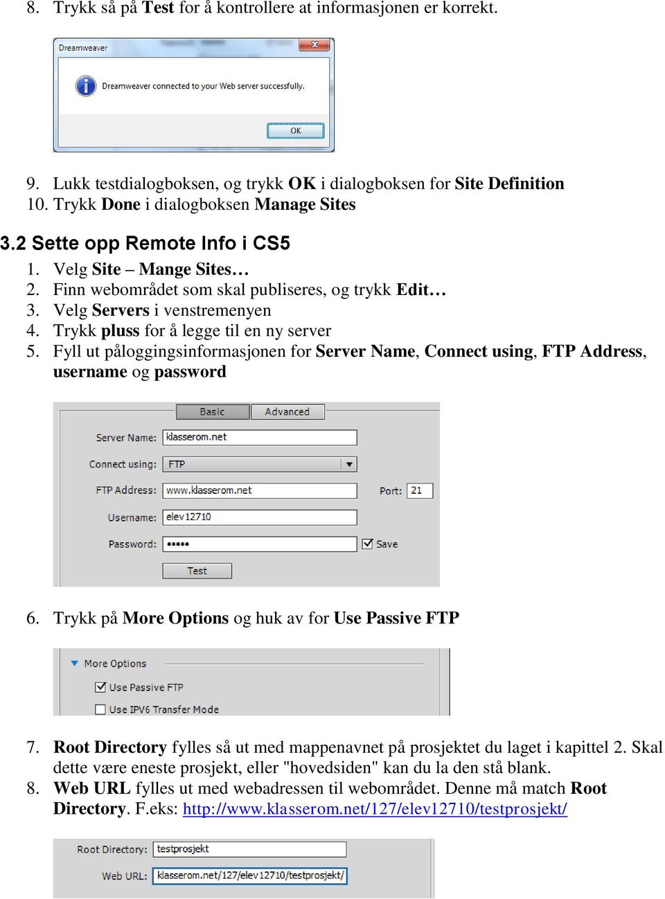 Fyll ut påloggingsinformasjonen for Server Name, Connect using, FTP Address, username og password 6. Trykk på More Options og huk av for Use Passive FTP 7.