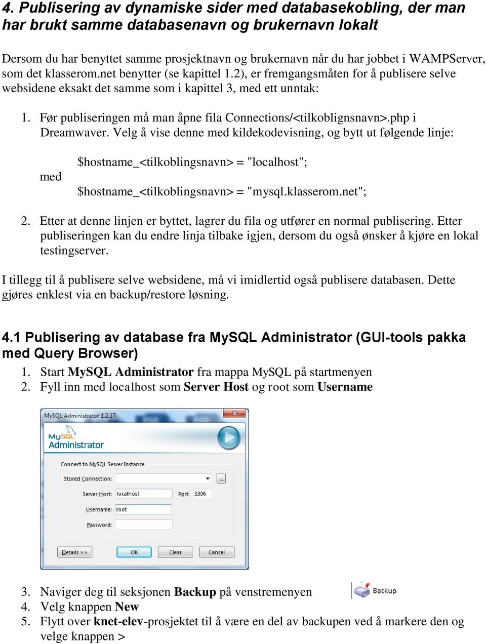 Før publiseringen må man åpne fila Connections/<tilkoblignsnavn>.php i Dreamwaver.