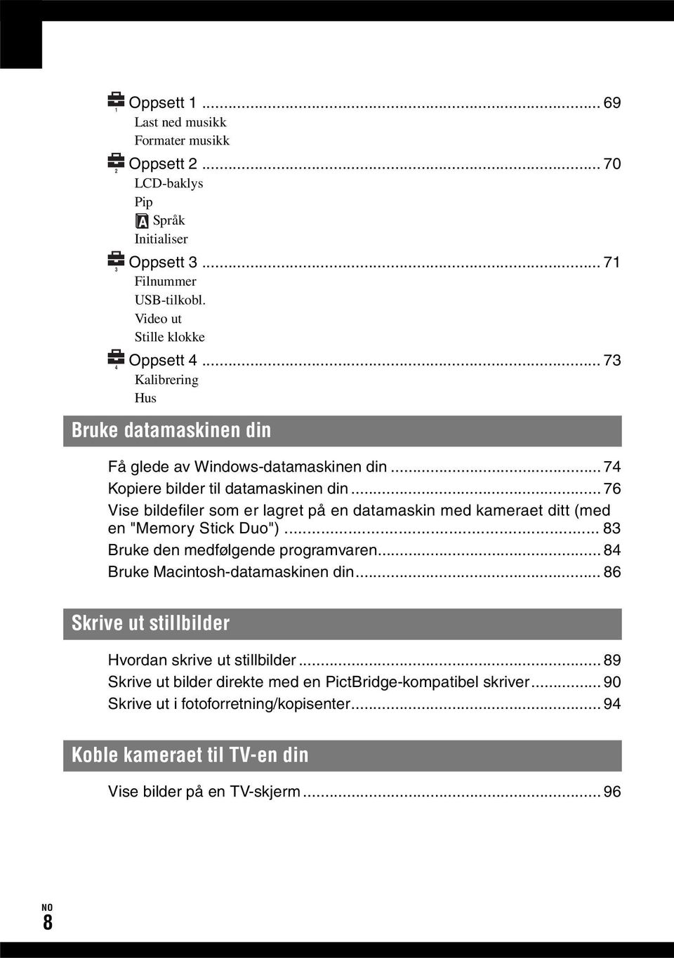 .. 76 Vise bildefiler som er lagret på en datamaskin med kameraet ditt (med en "Memory Stick Duo")... 83 Bruke den medfølgende programvaren... 84 Bruke Macintosh-datamaskinen din.