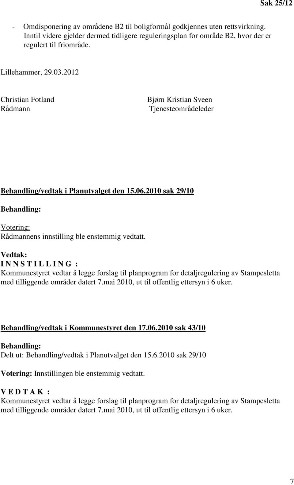 2010 sak 29/10 Votering: Rådmannens innstilling ble enstemmig vedtatt.