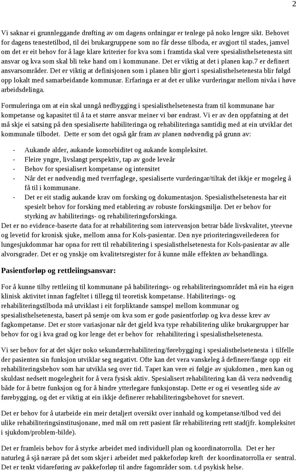 spesialisthelsetenesta sitt ansvar og kva som skal bli teke hand om i kommunane. Det er viktig at det i planen kap.7 er definert ansvarsområder.